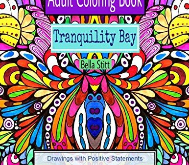 Adult Coloring Book Tranquility Bay: Drawings with Positive Statements Improve Your Confidence and Optimism: For Adults and Teens Online now