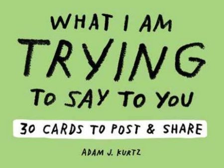 Adam J. Kurtz What I Am Trying to Say to You: 30 Cards (Postcard Book with Stickers): 30 Cards to Post and Share Discount