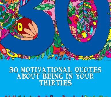 30 Motivational Quotes About Being In Your Thirties Adult Coloring Book: For an Inspirational Decade (Adult Coloring Books) Discount