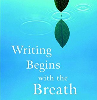 Writing Begins with the Breath: Embodying Your Authentic Voice For Discount