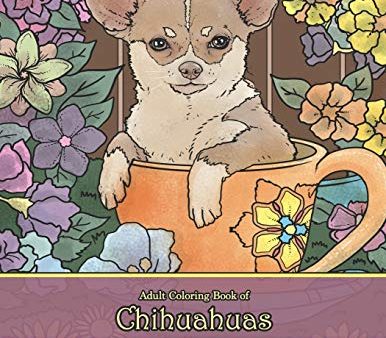 Adult Coloring Book of Chihuahuas: Chihuahuas Coloring Book for Adults for Relaxation and Stress Relief (Coloring Books for Grownups) For Cheap