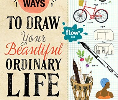 50 Ways to Draw Your Beautiful. Ordinary Life: Practical Lessons in Pencil and Paper (Flow) Sale