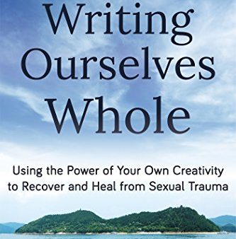 Writing Ourselves Whole: Using the Power of Your Own Creativity to Recover and Heal from Sexual Trauma For Cheap