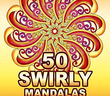 50 SWIRLY MANDALAS: A Fascinating Mandala Coloring Book. Featuring 50 Swirly Spiral Mandalas. Whirling Mandala Art. and Vortex Designs with Swirling Online now