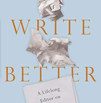 Write Better: A Lifelong Editor on Craft. Art. and Spirituality Online now