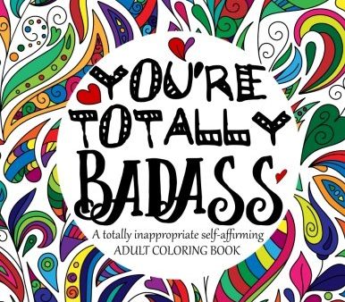 You re TOTALLY Badass: A totally inappropriate self-affirming adult coloring book (Totally Inappropriate Series) (Volume 2) Online now