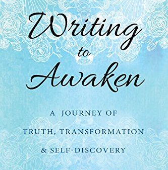 Writing to Awaken: A Journey of Truth. Transformation. and Self-Discovery Hot on Sale