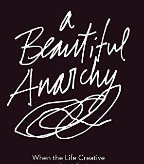 A Beautiful Anarchy: When the Life Creative Becomes the Life Created Online now