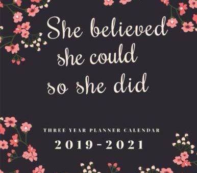 2019-2021 Three Year Planner Calendar She Believed She Could So She Did: 36 Months Calendar Schedule Organizer Agenda Appointment Notebook. Yearly . For Sale