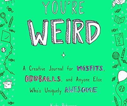 You re Weird: A Creative Journal for Misfits. Oddballs. and Anyone Else Who s Uniquely Awesome For Discount