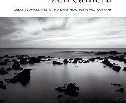 Zen Camera: Creative Awakening with a Daily Practice in Photography Online